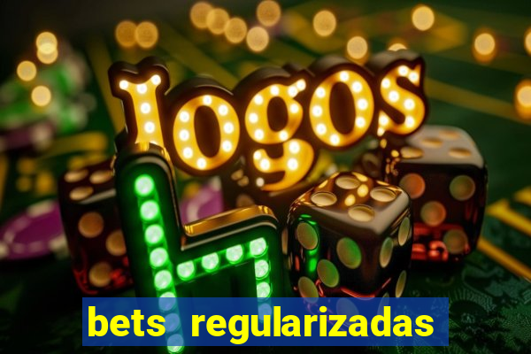 bets regularizadas no brasil